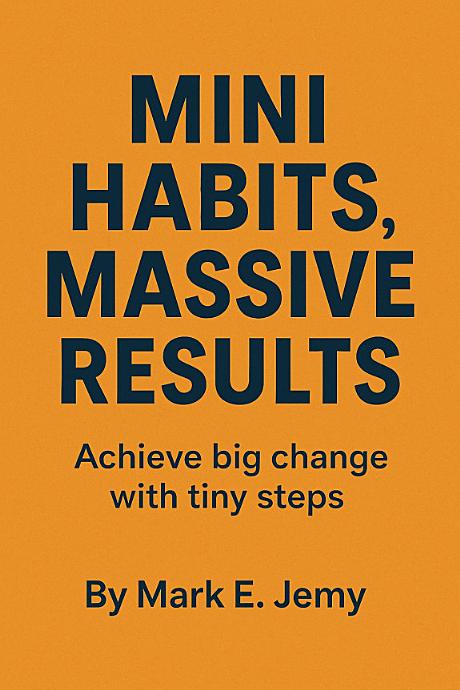Cover for Mini Habits, Massive Results: Achieve big change with tiny steps