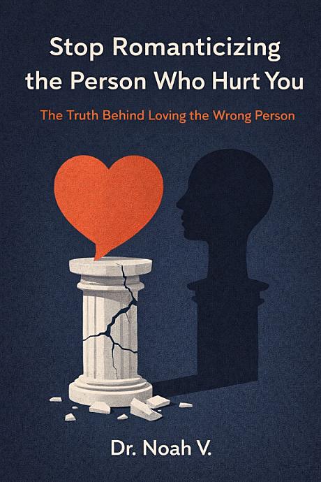 Stop Romanticizing The Person Who Hurt You — book cover
